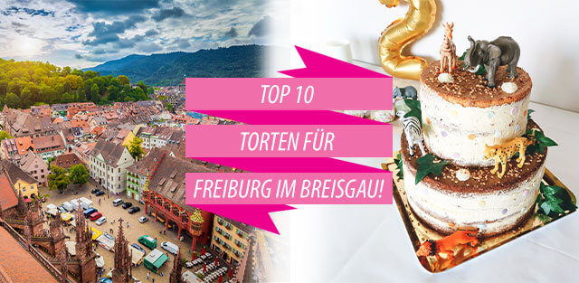 Torten nach Freiburg im Breisgau bestellen!